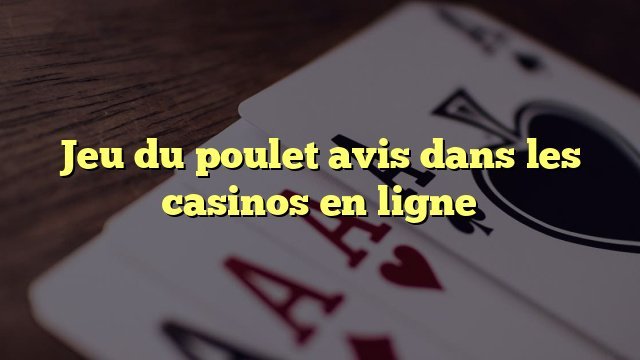 Découvrez le Jeu du Poulet Gratuit sur Internet pour les Joueurs Français