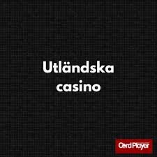 Utforska Utländska Casino En Djupdykning i Spelvärlden